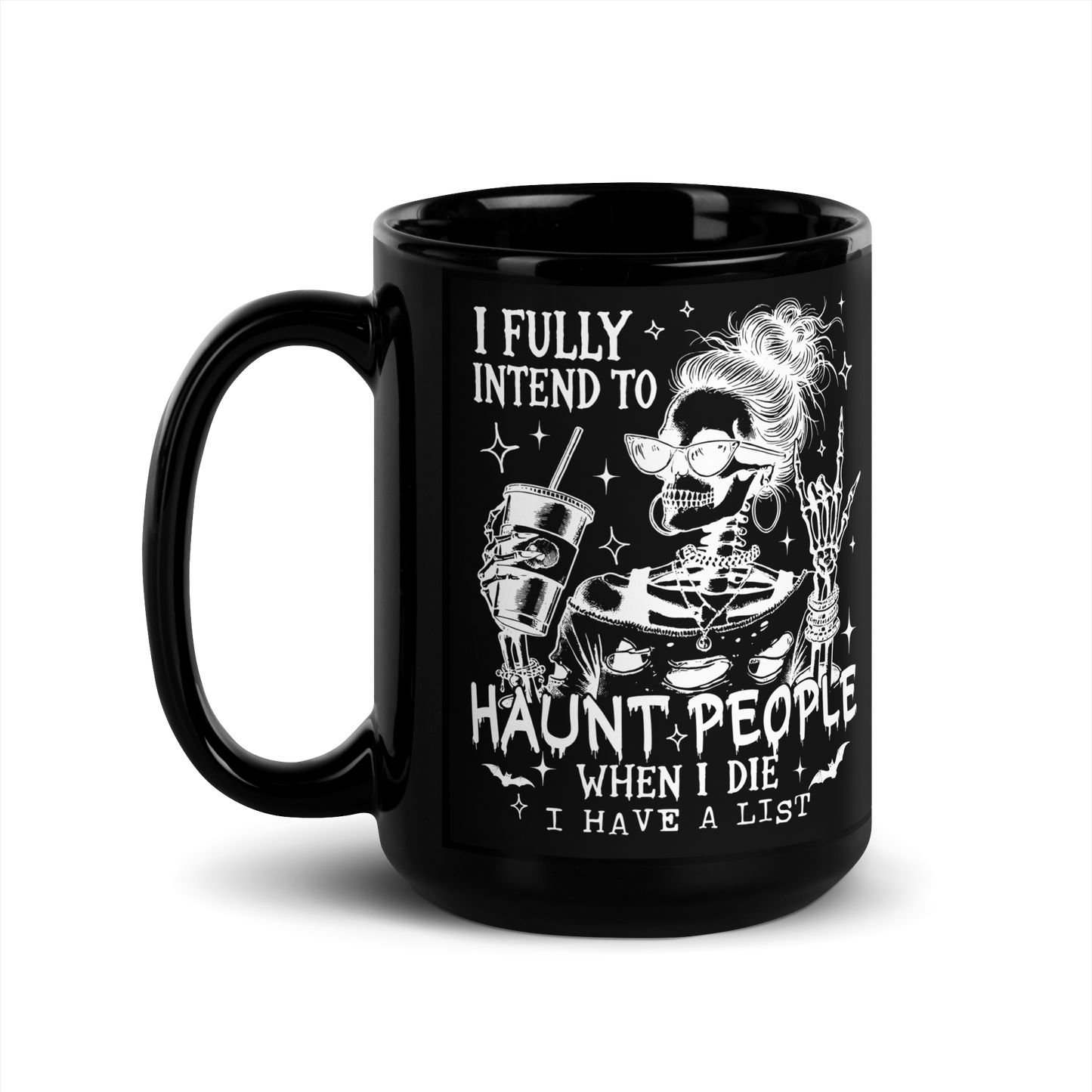 15 oz Black Mug with Skeleton with messy bun holding a coffee cup with text: I full intend to Haunt People when I die, I have a list