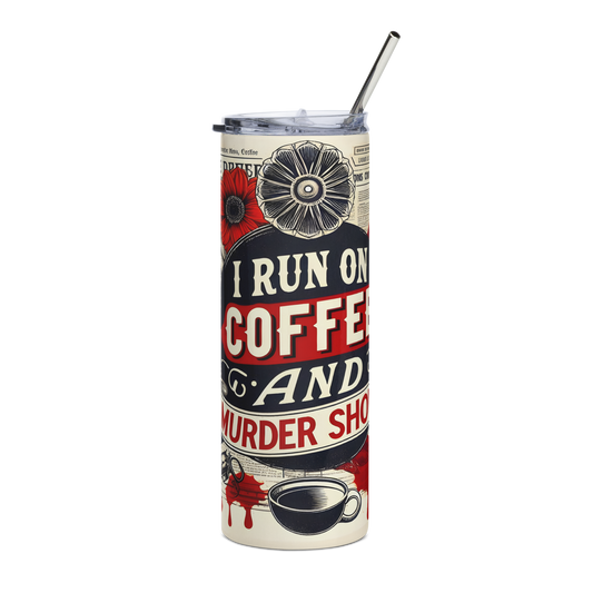 Front View: 20 oz Skinny Tumbler with a newspaper design with a flower, coffee cup and blood splatter with the text: I run on Coffee and Murder Shows