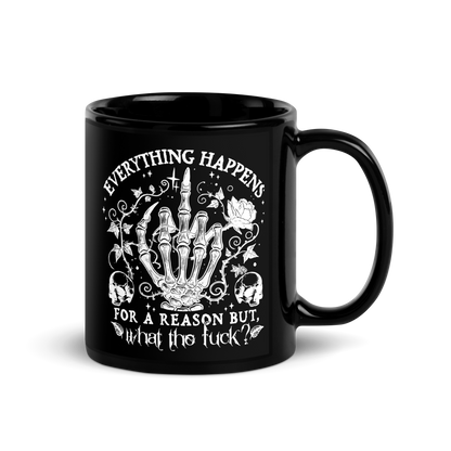 11 oz Black Mug with a middle finger skeleton hand with roses and skulls with text: Everything happens for a reason but, what the fuck