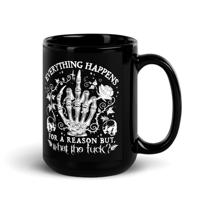 15 oz Black Mug with a middle finger skeleton hand with roses and skulls with text: Everything happens for a reason but, what the fuck