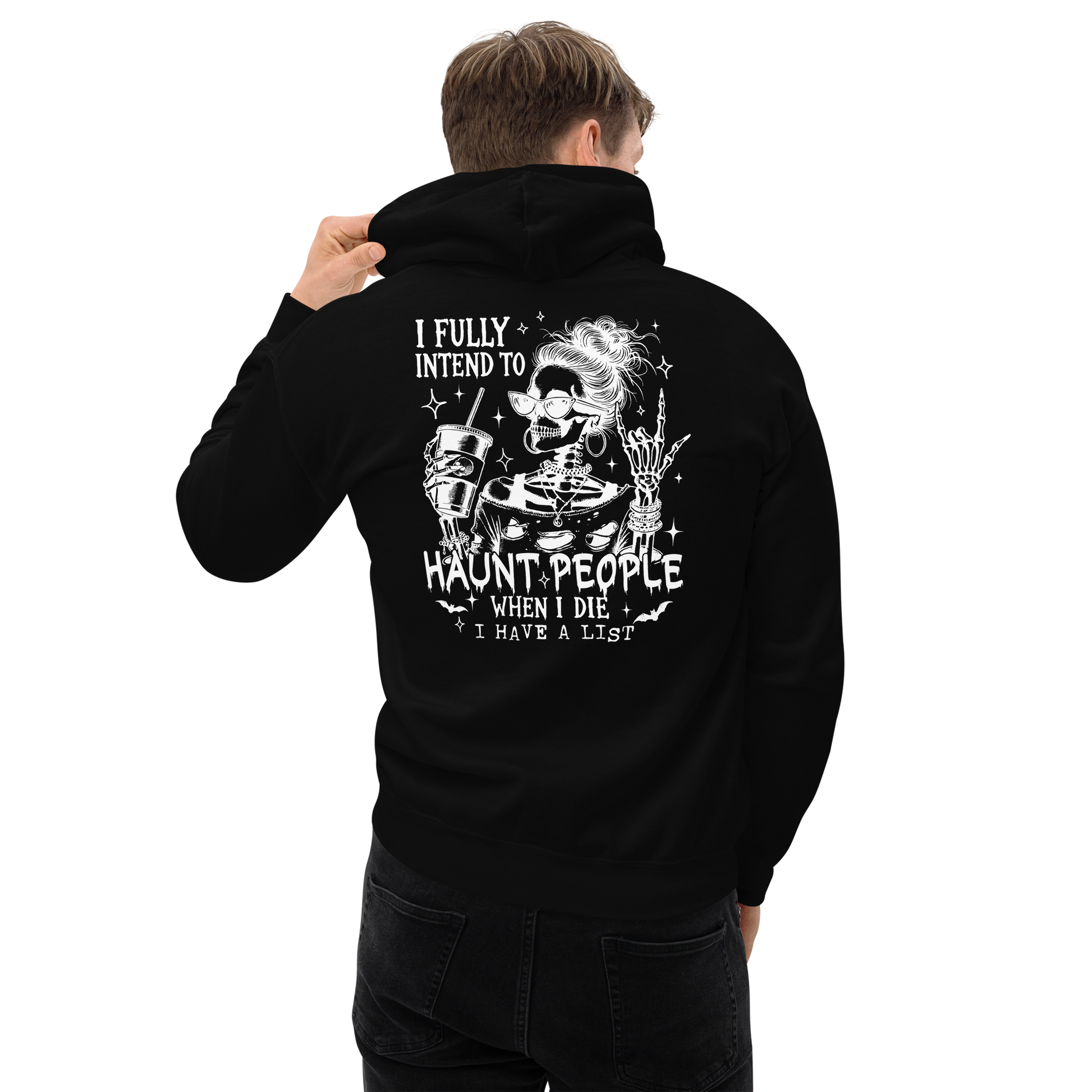 Back View: Person Wearing a black Hoodie with a female skeleton wearing sunglasses holding a drink. Text: I fully intend to Haunt People when I die, I have a list Sizes: Small to 5XL