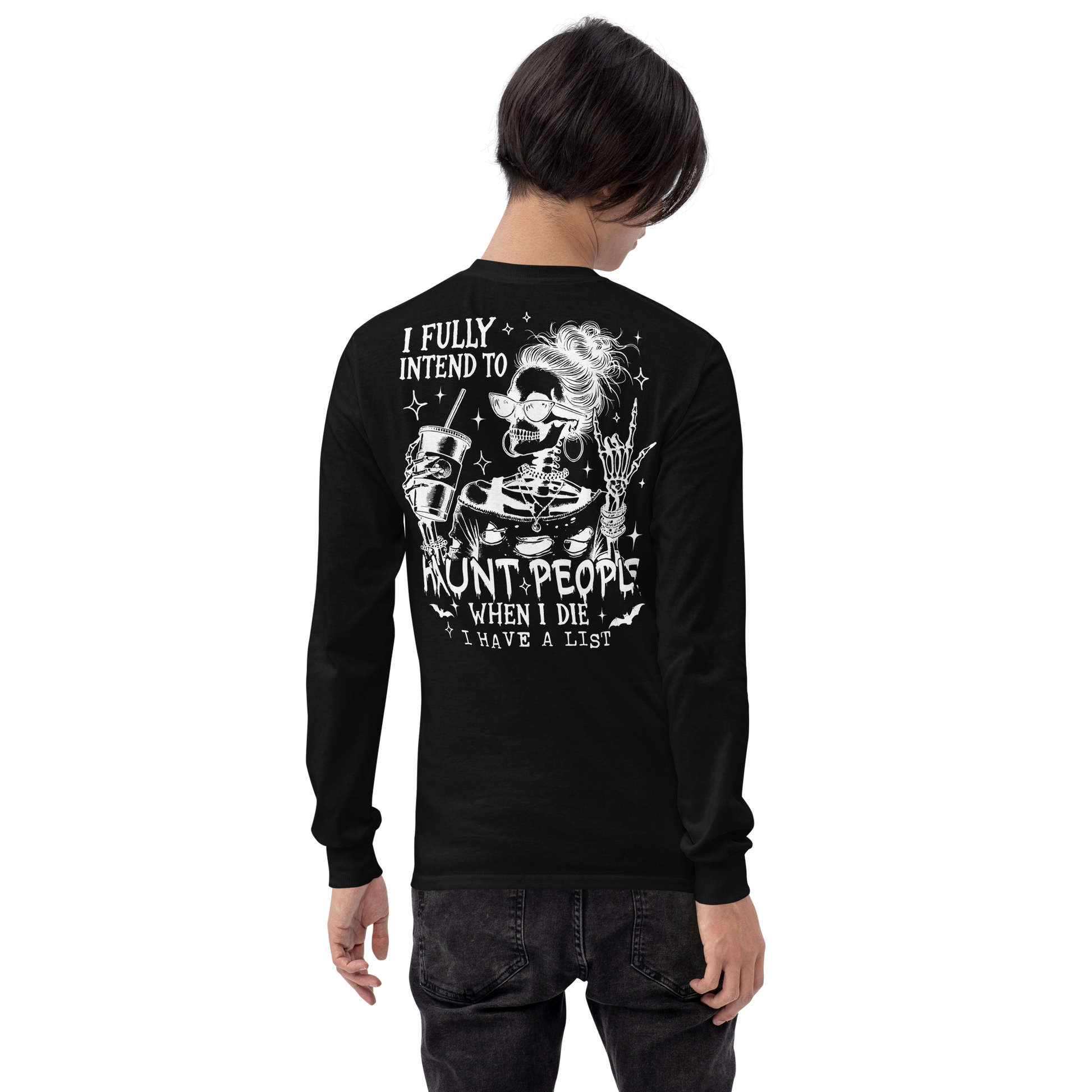  Back View: Person Wearing a black Long Sleeve Shirt with a female skeleton wearing sunglasses holding a drink. Text: I fully intend to Haunt People when I die, I have a list
