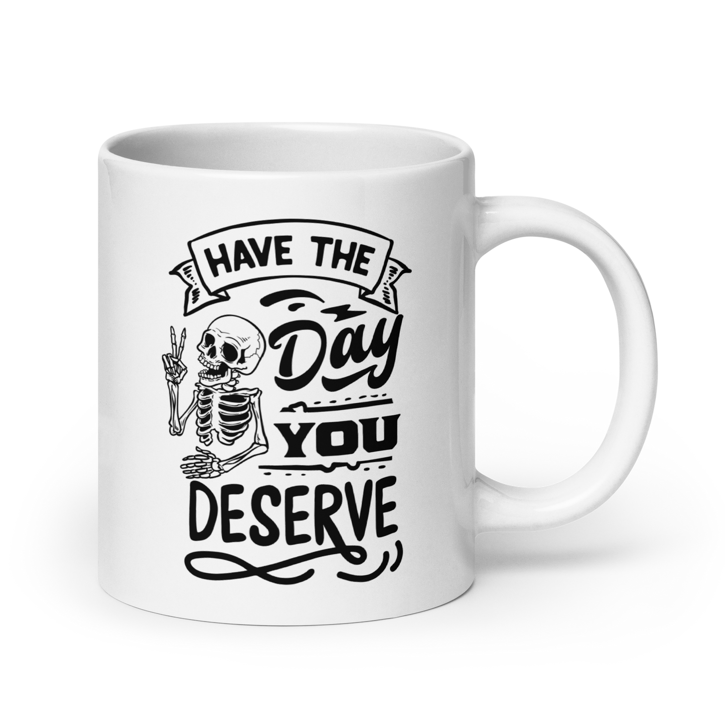20 oz White Mug with Skeleton giving Peace Sign with Text: Have the Day You deserve
