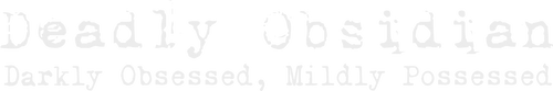 Deadly Obsidian